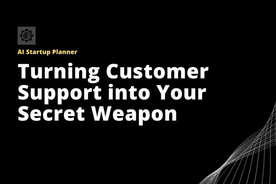 Turning Customer Support into Your Secret Weapon (1)